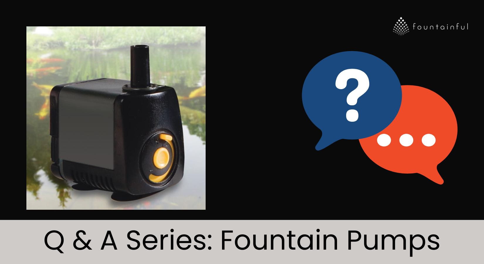 Q & A Series: Fountain Pumps