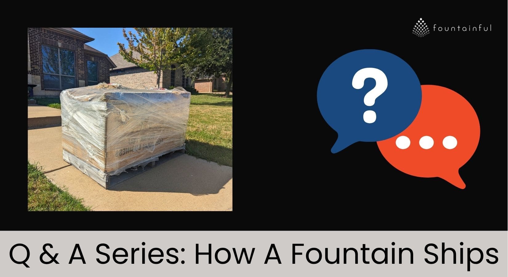 How A Fountain Ships - Heavy Garden Ornament Deliveries